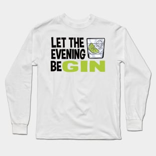 Gin Lover Gift Party Drinking Let The Evening Begin Long Sleeve T-Shirt